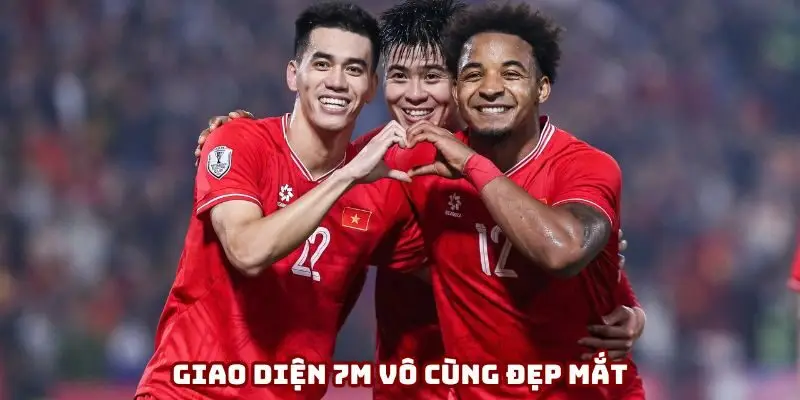 Giao diện 7M vô cùng đẹp mắt, hấp dẫn