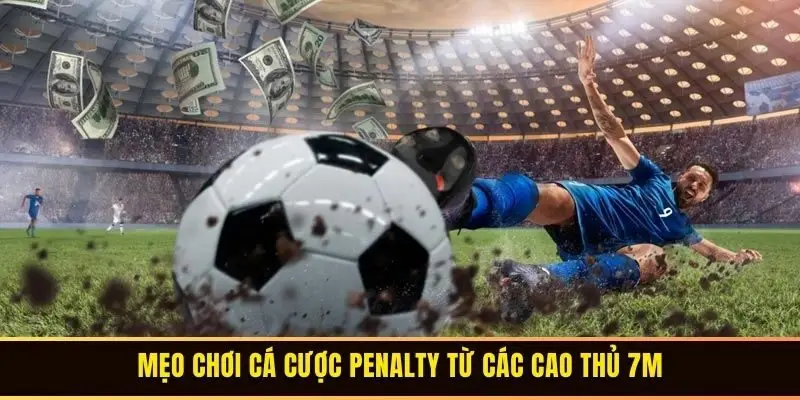 Mẹo chơi cá cược penalty từ các cao thủ 7M